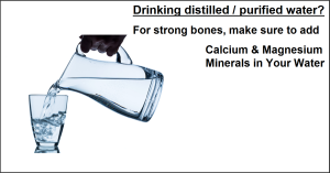 Drinking distilled or purified water? For strong bones, make sure to add Calcium & Magnesium minerals in your water. 