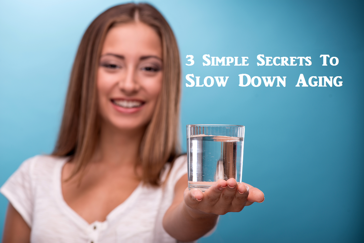 3 Simple Secrets to Slow Down Aging